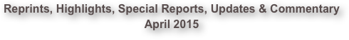 Reprints, Highlights, Special Reports, Updates & Commentary April 2015