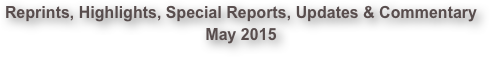 Reprints, Highlights, Special Reports, Updates & Commentary May 2015