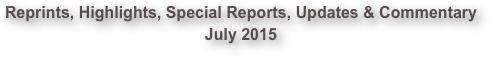 Reprints, Highlights, Special Reports, Updates & Commentary July 2015