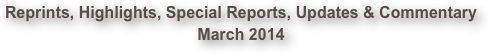 Reprints, Highlights, Special Reports, Updates & Commentary March 2014