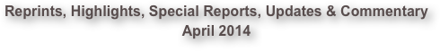 Reprints, Highlights, Special Reports, Updates & Commentary April 2014