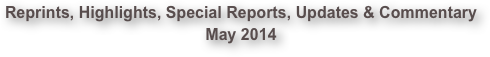 Reprints, Highlights, Special Reports, Updates & Commentary May 2014