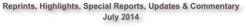 Reprints, Highlights, Special Reports, Updates & Commentary July 2014